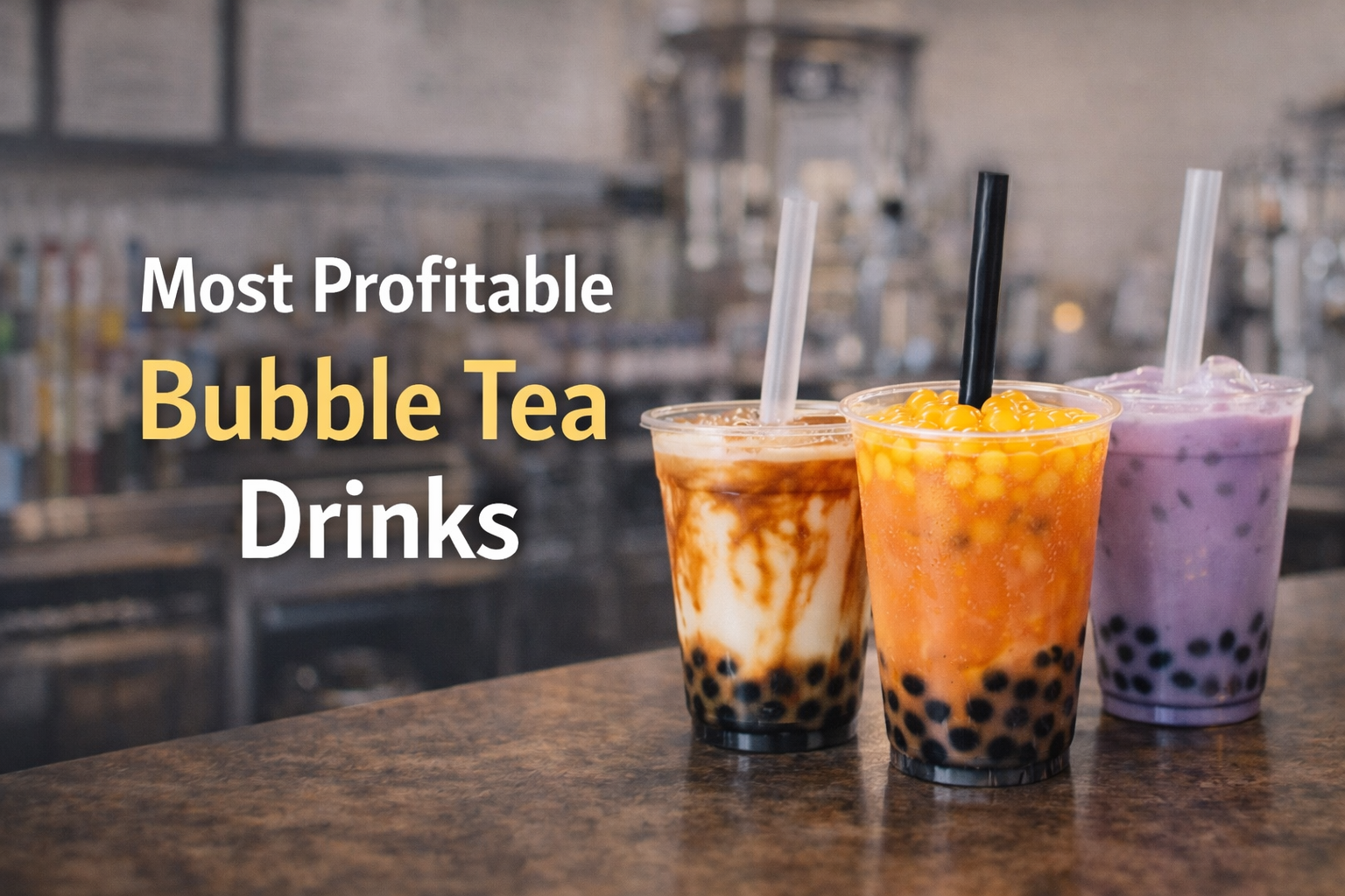 Most profitable bubble tea drinks served in a bubble tea shop setting